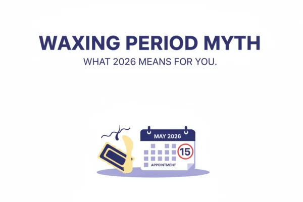Waxing Period Myth: What 2026 Means for You
